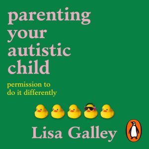 Parenting Your Autistic Child, Lisa Galley