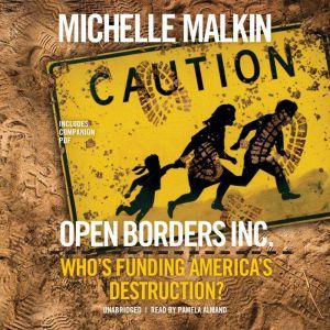 Open Borders, Inc. Who’s Funding America’s Destruction?, Michelle Malkin