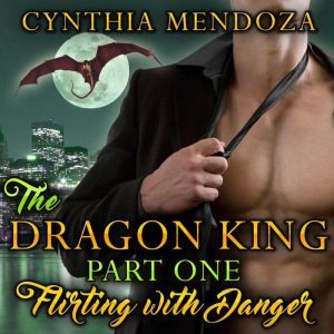 Dragon King Part One, The Flirting w..., Cynthia Mendoza