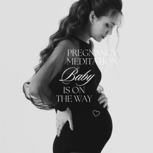 Pregnancy Meditation Baby is on the ..., A Mindful Pregnancy Meditations for You and Your Baby