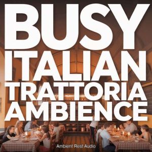 Busy Italian Trattoria Ambience, Ambient Rest Audio