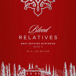 Blood Relatives: Gray Estates Mysteries Book 5