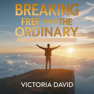 Breaking Free From the Ordinary