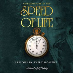 Observations at the Speed of Life, Edward J. Doherty