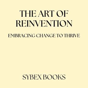 The Art Of Reinvention: Embracing Change To Thrive