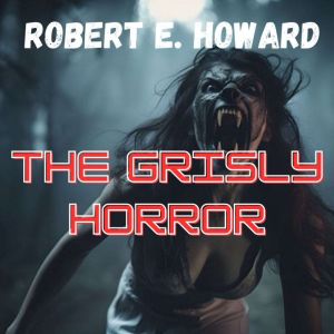 The Grisly Horror: A tale of evil and horror