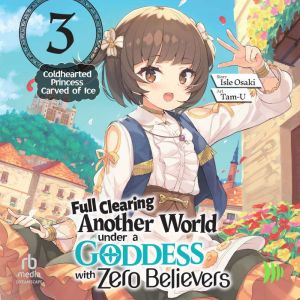 Full Clearing Another World under a Goddess with Zero Believers: Volume 3