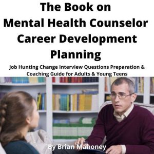 The Book on Mental Health Counselor C..., Brian Mahoney