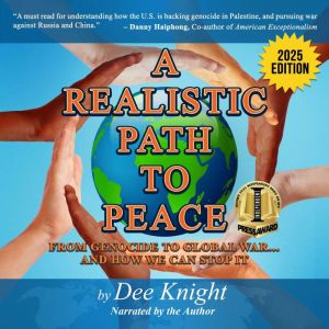 A Realistic Path to Peace: From Genocide to Global War... and How We Can Stop It 2025 Edition