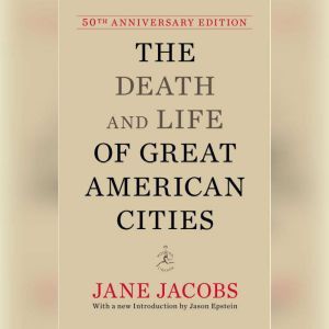 The Death and Life of Great American Cities (50th Anniversary Edition), Jane Jacobs