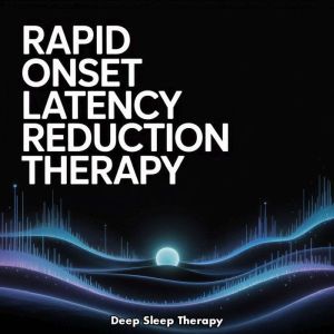 Rapid Onset Latency Reduction Therapy..., Deep Sleep Therapy