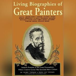 Living Biographies of Great Painters, Henry Thomas and Dana Lee Thomas
