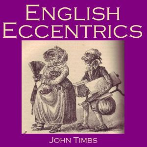 English Eccentrics: Portraits of Strange Characters and Oddballs