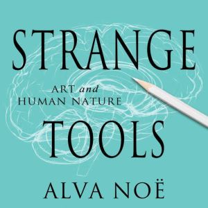 Strange Tools, Alva Noe