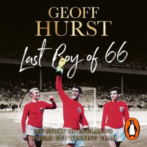 Last Boy of 66: My story of Englands World Cup winning team