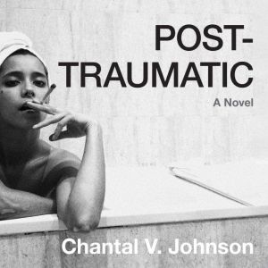 Post-traumatic, Chantal V. Johnson