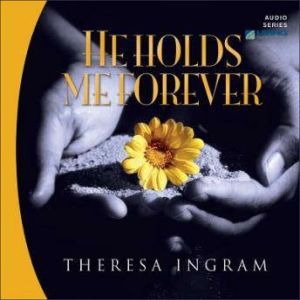 He Holds Me Forever, Theresa Ingram