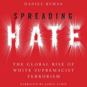 Spreading Hate: The Global Rise of White Supremacist Terrorism