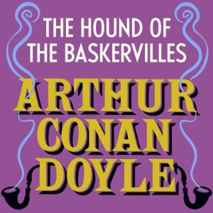 The Hound of the Baskervilles, Arthur Conan Doyle