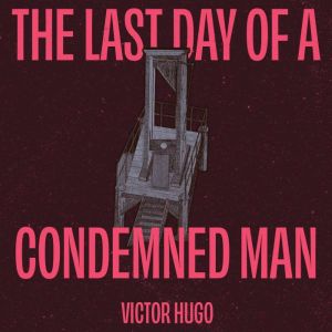 The Last Day of a Condemned Man, Victor Hugo