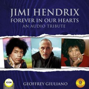 Jimi Hendrix Forever in Our Hearts  ..., Geoffrey Giuliano
