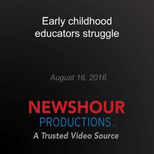 Early childhood educators struggle, PBS NewsHour