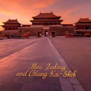 Mao Zedong and Chang Kai-Shek: The History of the Rivals Who Fought the Chinese Civil War