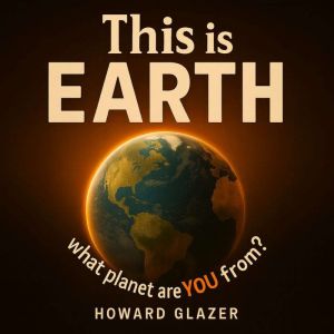 This is EARTH: what planet are YOU from?: A brutally honest, sarcastic guide to surviving this wildly dysfunctional planet