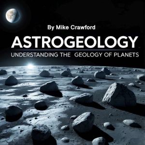 Astrogeology: Understanding the Geology of Planets