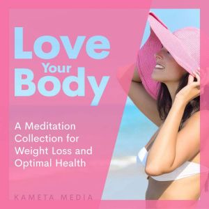 Love Your Body A Meditation Collecti..., Kameta Media