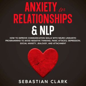Anxiety in Relationships  NLP, Sebastian Clark
