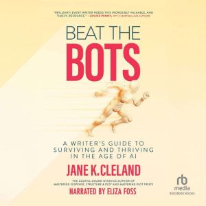 Beat the Bots: A Writer's Guide to Surviving and Thriving in the Age of AI
