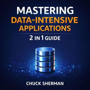 Mastering DataIntensive Applications..., Chuck Sherman