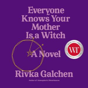 Everyone Knows Your Mother Is a Witch: A Novel
