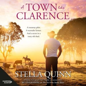 A Town Like Clarence: feel-good and funny romance where a runaway pilot meets a wannabe farmer - new from the bestselling auth