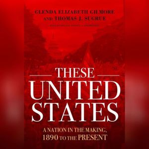 These United States, Glenda Elizabeth Gilmore Thomas J. Sugrue