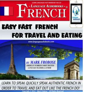 Easy Fast French For Travel  Eating, Mark Frobose
