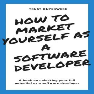 How to market yourself as a software ..., Trust Onyekwere