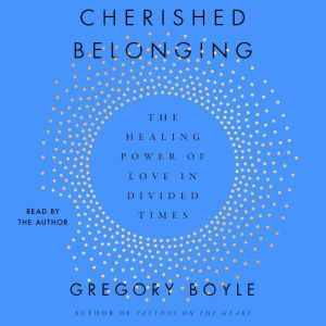 Cherished Belonging, Gregory Boyle