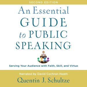 An Essential Guide to Public Speaking..., Quentin J. Schultze