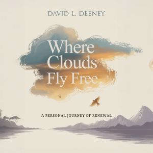 Where Clouds Fly Free, David L. Deeney