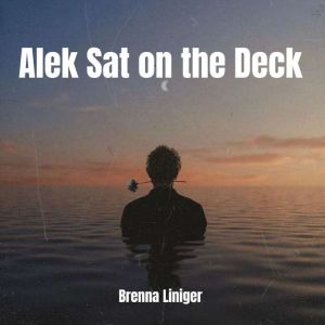 Alek Sat on the Deck