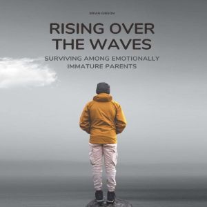 Rising Over the Waves: Surviving Among Emotionally Immature Parents