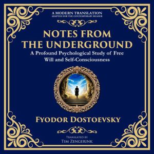 Notes from the Underground: Exploring the Depths of Human Psychology and Freedom