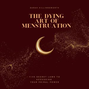 The Dying Art of Menstruation, Sarah Killingsworth