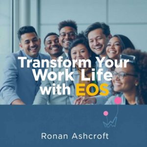 Transform Your Work Life with EOS: A Simple Guide: Unlock your potential! Harness EOS audio strategies to revolutionize your w