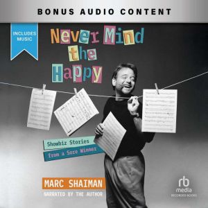 Never Mind the Happy: Showbiz Stories from a Sore Winner