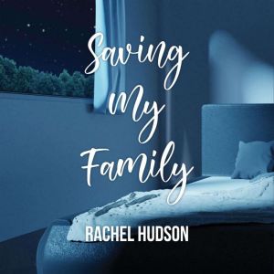 Saving My Family, Rachel Hudson