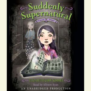 Suddenly Supernatural Book 1 School ..., Elizabeth Cody Kimmel