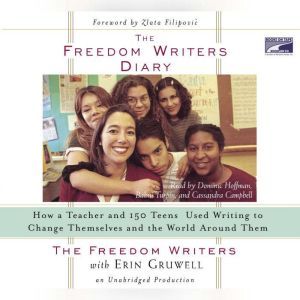 The Freedom Writers Diary: How a Teacher and 150 Teens Used Writing to Change Themselves and the World Around Them, Erin Gruwell